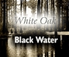 White Oak: Black Water